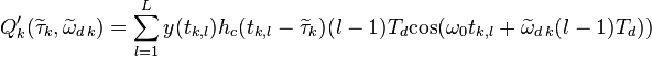 Q'_k(\widetilde{\tau}_k,\widetilde{\omega}_{d\,k}) = \sum_{l=1}^{L}y(t_{k,l})h_{c}(t_{k,l}-\widetilde{\tau}_k)(l-1)T_d\mbox{cos}(\omega_0t_{k,l}+\widetilde{\omega}_{d\,k}(l-1)T_d))