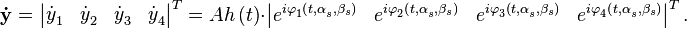 \mathbf{\dot{y}}_{{}}^{{}}=\left| \begin{matrix}
   \dot{y}_{1}^{{}} & \dot{y}_{2}^{{}} & \dot{y}_{3}^{{}} & \dot{y}_{4}^{{}}  \\
\end{matrix} \right|_{{}}^{T}=Ah\left( t \right)\cdot \left| \begin{matrix}
   e_{{}}^{i\varphi _{1}^{{}}\left( t,\alpha _{s}^{{}},\beta _{s} \right)} & e_{{}}^{i\varphi _{2}^{{}}\left( t,\alpha _{s}^{{}},\beta _{s} \right)} & e_{{}}^{i\varphi _{3}^{{}}\left( t,\alpha _{s}^{{}},\beta _{s} \right)} & e_{{}}^{i\varphi _{4}^{{}}\left( t,\alpha _{s}^{{}},\beta _{s} \right)}  \\
\end{matrix} \right|_{{}}^{T}.