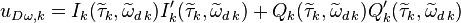 u_{D \omega, k} = I_k(\widetilde{\tau}_k,\widetilde{\omega}_{d\,k})I'_k(\widetilde{\tau}_k,\widetilde{\omega}_{d\,k}) + Q_k(\widetilde{\tau}_k,\widetilde{\omega}_{d\,k})Q'_k(\widetilde{\tau}_k,\widetilde{\omega}_{d\,k})