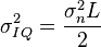 \sigma_{IQ}^2 = \frac{\sigma_n^2 L}{2}