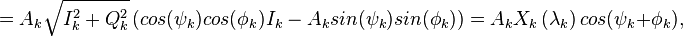 =A_{k} \sqrt{I_k^2 + Q_k^2} \left( cos(\psi_k) cos(\phi_k){I}_{k} - A_{k}sin(\psi_k)sin(\phi_k) \right)=
A_{k} X_{k}\left( {{\mathbf{\lambda }}_{k}} \right) cos(\psi_k + \phi_k),