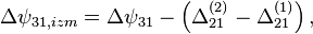 \Delta\psi_{31,izm} = \Delta\psi_{31} - \left( \Delta_{21}^{(2)} - \Delta_{21}^{(1)} \right),