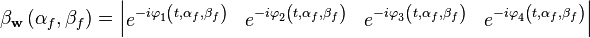 \mathbf{\beta_w }\left( \alpha_f ,\beta_f  \right)=\left| \begin{matrix}
   e_{{}}^{-i\varphi _{1}^{{}}\left( t,\alpha_f ,\beta_f  \right)} & e_{{}}^{-i\varphi _{2}^{{}}\left( t,\alpha_f ,\beta_f  \right)} & e_{{}}^{-i\varphi _{3}^{{}}\left( t,\alpha_f ,\beta_f  \right)} & e_{{}}^{-i\varphi _{4}^{{}}\left( t,\alpha_f ,\beta_f  \right)}  \\
\end{matrix} \right|