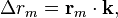 \Delta r_m = \mathbf{r}_m \cdot \mathbf{k},